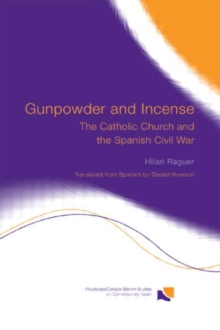 Gunpowder and Incense : The Catholic Church and the Spanish Civil War