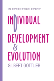 Individual Development and Evolution : The Genesis of Novel Behavior, Paperback / softback Book Individual Development and Evolution : The Genesis of Novel Behavior, Paperback / softback Book