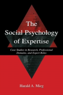 The Social Psychology of Expertise : Case Studies in Research, Professional Domains, and Expert Roles, Paperback / softback Book The Social Psychology of Expertise : Case Studies in Research, Professional Domains, and Expert Roles, Paperback / softback Book
