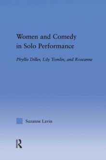 Women and Comedy in Solo Performance : Phyllis Diller, Lily Tomlin and Roseanne