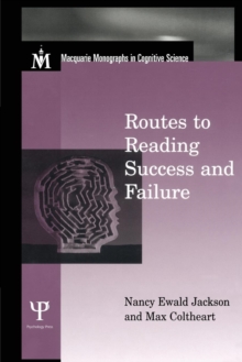 Routes To Reading Success and Failure : Toward an Integrated Cognitive Psychology of Atypical Reading