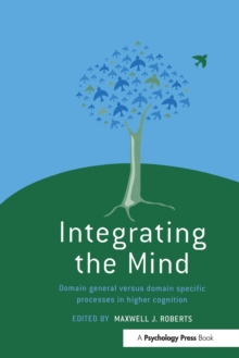 Integrating the Mind : Domain General Versus Domain Specific Processes in Higher Cognition, Paperback / softback Book Integrating the Mind : Domain General Versus Domain Specific Processes in Higher Cognition, Paperback / softback Book