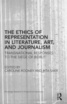 The Ethics of Representation in Literature, Art, and Journalism : Transnational Responses to the Siege of Beirut, Hardback Book The Ethics of Representation in Literature, Art, and Journalism : Transnational Responses to the Siege of Beirut, Hardback Book