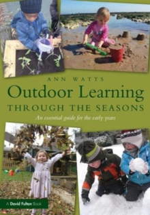 Outdoor Learning through the Seasons : An essential guide for the early years, Paperback / softback Book Outdoor Learning through the Seasons : An essential guide for the early years, Paperback / softback Book