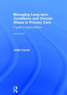 Managing Long-term Conditions and Chronic Illness in Primary Care : A Guide to Good Practice, Hardback Book Managing Long-term Conditions and Chronic Illness in Primary Care : A Guide to Good Practice, Hardback Book