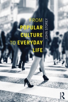 From Popular Culture to Everyday Life, Paperback / softback Book From Popular Culture to Everyday Life, Paperback / softback Book