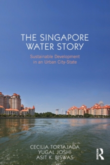 The Singapore Water Story : Sustainable Development in an Urban City-State, Paperback / softback Book The Singapore Water Story : Sustainable Development in an Urban City-State, Paperback / softback Book