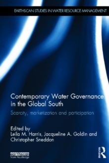 Contemporary Water Governance in the Global South : Scarcity, Marketization and Participation, Hardback Book Contemporary Water Governance in the Global South : Scarcity, Marketization and Participation, Hardback Book