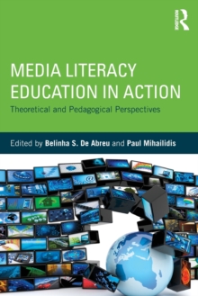 Media Literacy Education in Action : Theoretical and Pedagogical Perspectives, Paperback / softback Book Media Literacy Education in Action : Theoretical and Pedagogical Perspectives, Paperback / softback Book