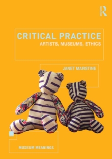 Critical Practice : Artists, museums, ethics, Paperback / softback Book Critical Practice : Artists, museums, ethics, Paperback / softback Book