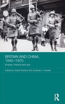 Britain and China, 1840-1970 : Empire, Finance and War, Hardback Book Britain and China, 1840-1970 : Empire, Finance and War, Hardback Book