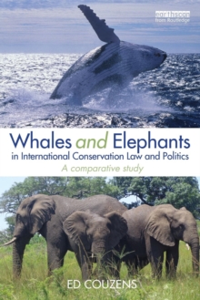 Whales and Elephants in International Conservation Law and Politics : A Comparative Study, Paperback / softback Book Whales and Elephants in International Conservation Law and Politics : A Comparative Study, Paperback / softback Book