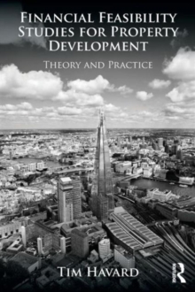 Financial Feasibility Studies for Property Development : Theory and Practice, Paperback Book Financial Feasibility Studies for Property Development : Theory and Practice, Paperback Book