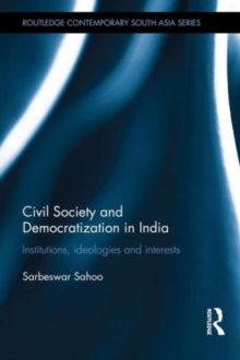 Civil Society and Democratization in India : Institutions, Ideologies and Interests, Hardback Book Civil Society and Democratization in India : Institutions, Ideologies and Interests, Hardback Book