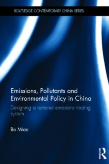 Emissions, Pollutants and Environmental Policy in China : Designing a National Emissions Trading System, Hardback Book Emissions, Pollutants and Environmental Policy in China : Designing a National Emissions Trading System, Hardback Book