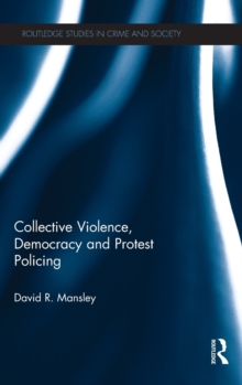 Collective Violence, Democracy and Protest Policing, Hardback Book Collective Violence, Democracy and Protest Policing, Hardback Book