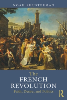 The French Revolution : Faith, Desire and Politics, Paperback / softback Book The French Revolution : Faith, Desire and Politics, Paperback / softback Book