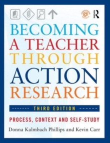 Becoming a Teacher through Action Research : Process, Context, and Self-Study, Paperback / softback Book Becoming a Teacher through Action Research : Process, Context, and Self-Study, Paperback / softback Book