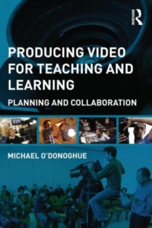 Producing Video For Teaching and Learning : Planning and Collaboration, Paperback / softback Book Producing Video For Teaching and Learning : Planning and Collaboration, Paperback / softback Book