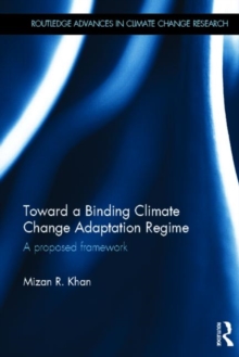 Toward a Binding Climate Change Adaptation Regime : A Proposed Framework, Hardback Book Toward a Binding Climate Change Adaptation Regime : A Proposed Framework, Hardback Book