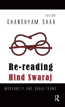 Re-reading Hind Swaraj : Modernity and Subalterns, Hardback Book Re-reading Hind Swaraj : Modernity and Subalterns, Hardback Book