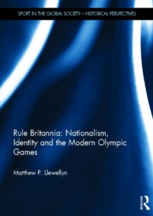 Rule Britannia: Nationalism, Identity and the Modern Olympic Games, Hardback Book Rule Britannia: Nationalism, Identity and the Modern Olympic Games, Hardback Book