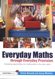 Everyday Maths through Everyday Provision : Developing opportunities for mathematics in the early years