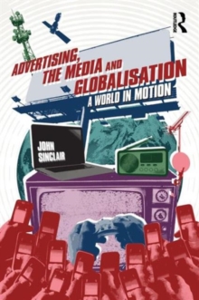 Advertising, the Media and Globalisation : A World in Motion, Paperback / softback Book Advertising, the Media and Globalisation : A World in Motion, Paperback / softback Book