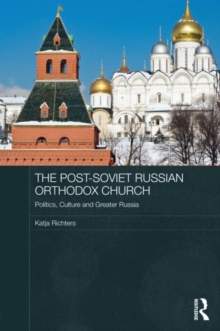 The Post-Soviet Russian Orthodox Church : Politics, Culture and Greater Russia, Hardback Book The Post-Soviet Russian Orthodox Church : Politics, Culture and Greater Russia, Hardback Book