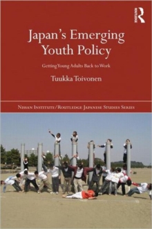 Japan's Emerging Youth Policy : Getting Young Adults Back to Work, Hardback Book Japan's Emerging Youth Policy : Getting Young Adults Back to Work, Hardback Book