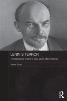 Lenin's Terror : The Ideological Origins of Early Soviet State Violence, Hardback Book Lenin's Terror : The Ideological Origins of Early Soviet State Violence, Hardback Book