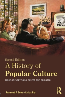 A History of Popular Culture : More of Everything, Faster and Brighter, Paperback / softback Book A History of Popular Culture : More of Everything, Faster and Brighter, Paperback / softback Book