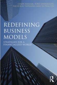 Redefining Business Models : Strategies for a Financialized World, Hardback Book Redefining Business Models : Strategies for a Financialized World, Hardback Book