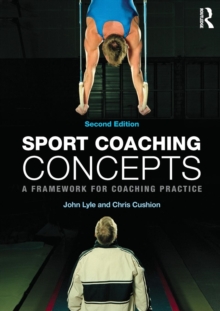 Sport Coaching Concepts : A framework for coaching practice