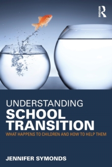 Understanding School Transition : What happens to children and how to help them, Paperback / softback Book Understanding School Transition : What happens to children and how to help them, Paperback / softback Book