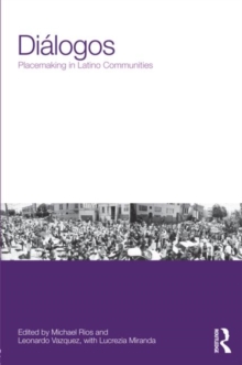 Dialogos: Placemaking in Latino Communities, Paperback / softback Book Dialogos: Placemaking in Latino Communities, Paperback / softback Book