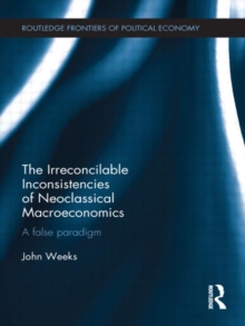 The Irreconcilable Inconsistencies of Neoclassical Macroeconomics : A False Paradigm, Hardback Book The Irreconcilable Inconsistencies of Neoclassical Macroeconomics : A False Paradigm, Hardback Book