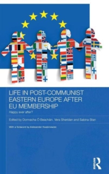 Life in Post-Communist Eastern Europe after EU Membership : Happy Ever After?, Hardback Book Life in Post-Communist Eastern Europe after EU Membership : Happy Ever After?, Hardback Book