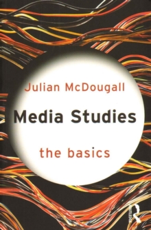 Media Studies: The Basics, Paperback / softback Book Media Studies: The Basics, Paperback / softback Book