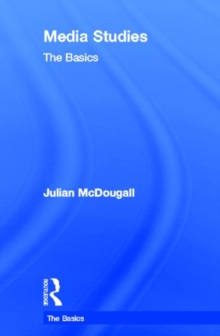 Media Studies: The Basics, Hardback Book Media Studies: The Basics, Hardback Book