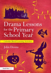 Drama Lessons for the Primary School Year : Calendar Based Learning Activities