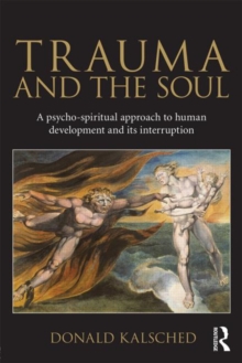 Trauma and the Soul : A psycho-spiritual approach to human development and its interruption