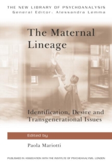 The Maternal Lineage : Identification, Desire and Transgenerational Issues, Paperback / softback Book The Maternal Lineage : Identification, Desire and Transgenerational Issues, Paperback / softback Book