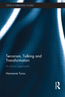 Terrorism, Talking and Transformation : A Critical Approach, Hardback Book Terrorism, Talking and Transformation : A Critical Approach, Hardback Book