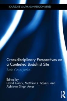 Cross-disciplinary Perspectives on a Contested Buddhist Site : Bodh Gaya Jataka, Hardback Book Cross-disciplinary Perspectives on a Contested Buddhist Site : Bodh Gaya Jataka, Hardback Book