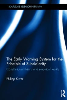 The Early Warning System for the Principle of Subsidiarity : Constitutional Theory and Empirical Reality, Hardback Book The Early Warning System for the Principle of Subsidiarity : Constitutional Theory and Empirical Reality, Hardback Book