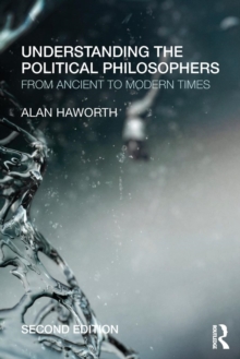 Understanding the Political Philosophers : From Ancient to Modern Times, Paperback / softback Book Understanding the Political Philosophers : From Ancient to Modern Times, Paperback / softback Book