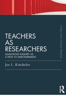 Teachers as Researchers (Classic Edition) : Qualitative inquiry as a path to empowerment, Paperback / softback Book Teachers as Researchers (Classic Edition) : Qualitative inquiry as a path to empowerment, Paperback / softback Book