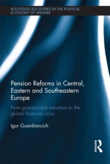 Pension Reforms in Central, Eastern and Southeastern Europe : From Post-Socialist Transition to the Global Financial Crisis, Hardback Book Pension Reforms in Central, Eastern and Southeastern Europe : From Post-Socialist Transition to the Global Financial Crisis, Hardback Book