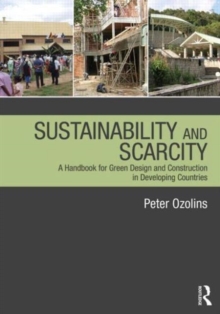 Sustainability & Scarcity : A Handbook for Green Design and Construction in Developing Countries, Paperback / softback Book Sustainability & Scarcity : A Handbook for Green Design and Construction in Developing Countries, Paperback / softback Book